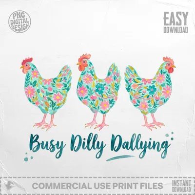 Busy Dilly Dallying T-Shirt Design, Whimsical Floral Chicken PNG SVG Digital Download for Farm Life Shirt
