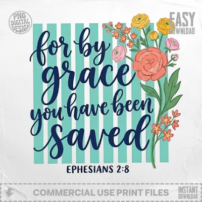 For By Grace You Have Been Saved Ephesians 2 8 Christian Scripture Floral Faith T Shirt | Bible Verse Digital